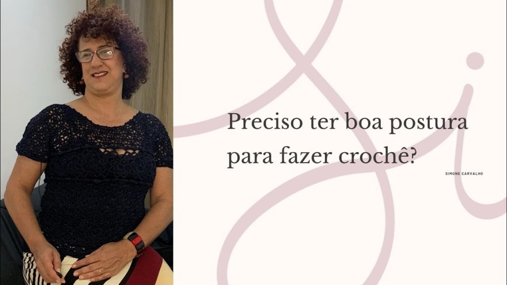 Preciso ter boa postura para fazer crochÃª?/ Simone Carvalho