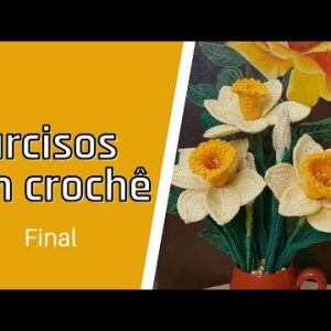Como fazer flores de narcisos em crochê || Final