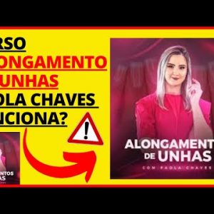 ðŸ”´[CURSO ALONGAMENTO DE UNHAS PAOLA CHAVES] Curso Alongamento De Unhas Paola Chaves Funciona?