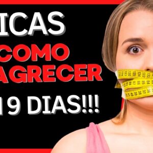 5 DICAS DE COMO EMAGRECER EM 19 DIAS!!!