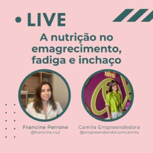 Desvendando a nutrição: dicas para emagrecer e combater a fadiga e o inchaço! Live com Camila!