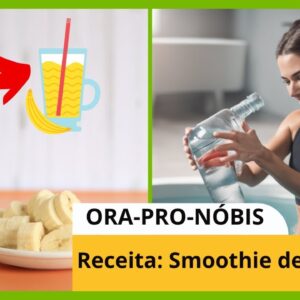 Smoothie de Banana e Ora-pro-Nóbis: Delícia Saudável para Emagrecer